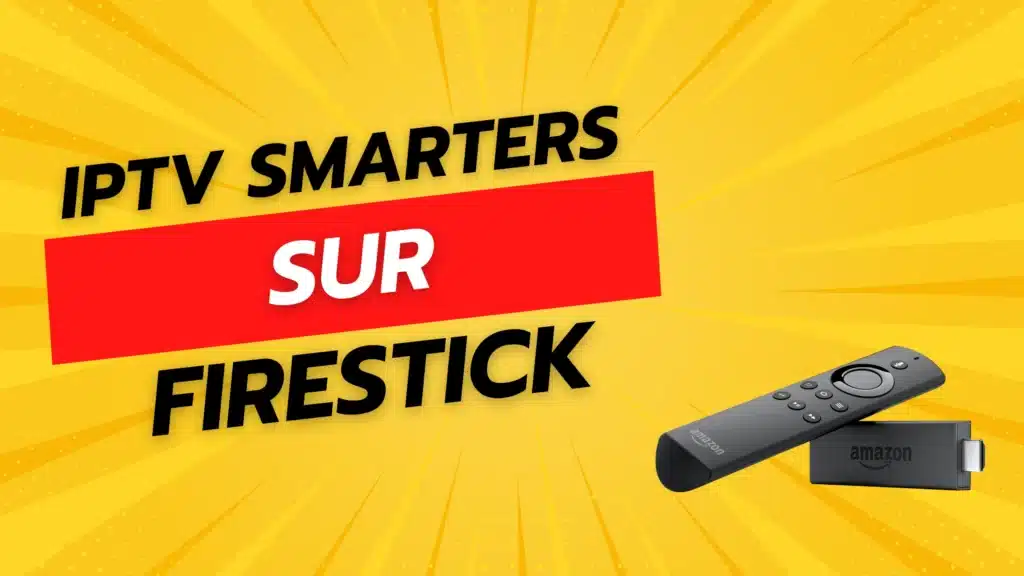 IPTV Smarters Pro sur Firestick
